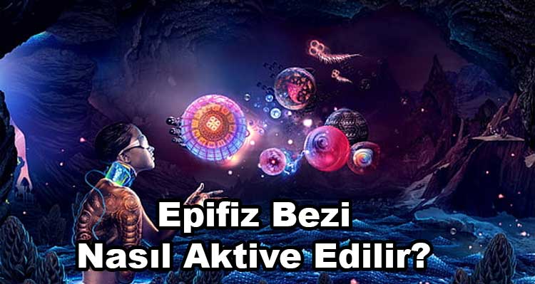 Epifiz Bezi Nasıl Aktive Edilir?