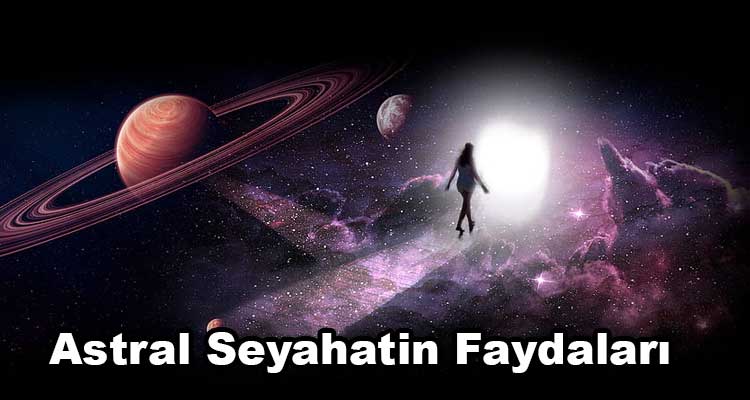 Astral Seyahatin Faydaları