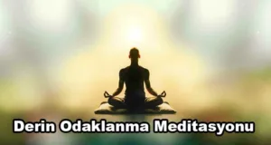 Derin Odaklanma Meditasyonu Nedir?