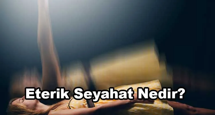Eterik Seyahat Nedir?