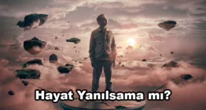 Yaşam Sadece Bir Yanılsama mı?
