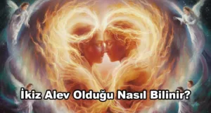 İkiz Alev Olup Olmadığı Nasıl Anlaşılır?