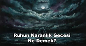 Ruhun Karanlık Gecesi Ne Demek?