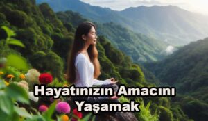 Hayatınızı Amacınızla Uyumlu Hale Getirin