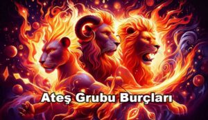 Ateş Grubu Burçları: Koç, Aslan ve Yay