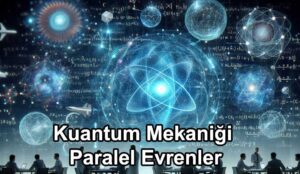 Kuantum Mekaniği ve Paralel Evrenler