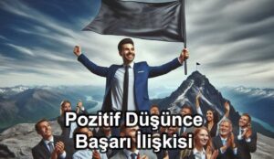 Pozitif Düşünce ve Başarı İlişkisi