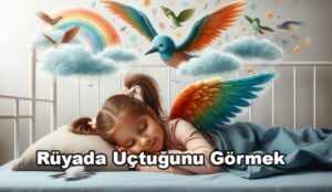 Rüyada Uçtuğunu Görmek