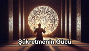 Şükretmek Hayatımızı Nasıl Etkiler